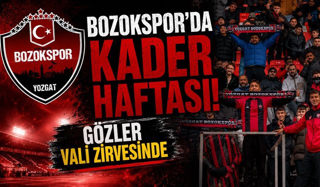 Yozgat Bozokspor'da Kader Haftası: Gözler Vali Zirvesinde