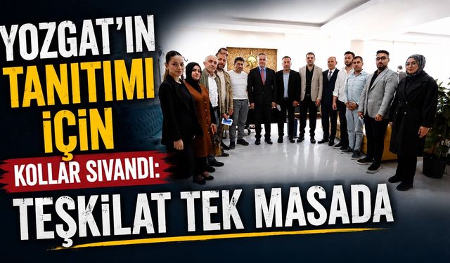 Yozgat'ın Tanıtımı İçin Kollar Sıvandı: Teşkilat Tek Masada