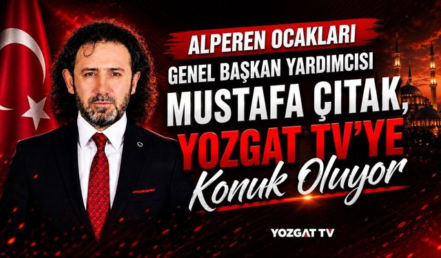 Alperen Ocakları Genel Başkan Yardımcısı Mustafa Çıtak, Yozgat TV'ye Konuk Oluyor