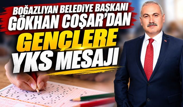 Boğazlıyan Belediye Başkanı Gökhan Coşar'dan Gençlere YKS Mesajı