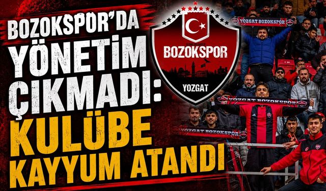 Bozokspor'da Yönetim Çıkmadı: Kulübe Kayyum Atandı