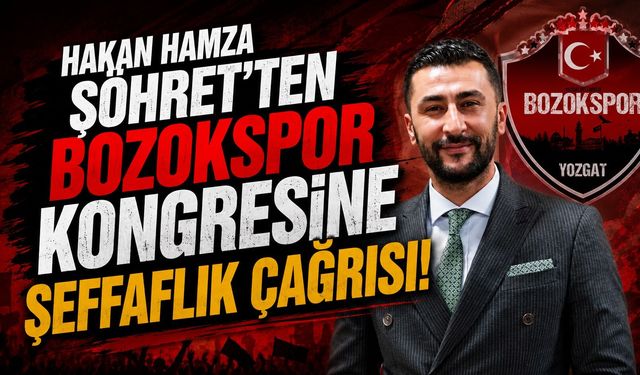 Hakan Hamza Şöhret'ten Bozokspor Kongresine Şeffaflık Çağrısı