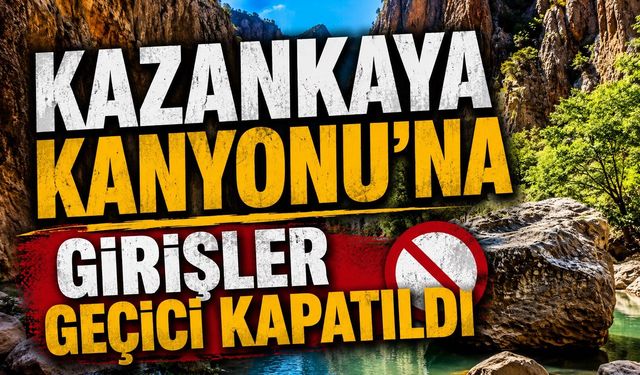 Kazankaya Kanyonu'na Girişler Geçici Kapatıldı