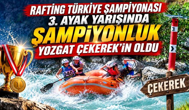 Rafting Türkiye Şampiyonası 3. Ayak Yarışında Şampiyonluk Yozgat Çekerek'in Oldu