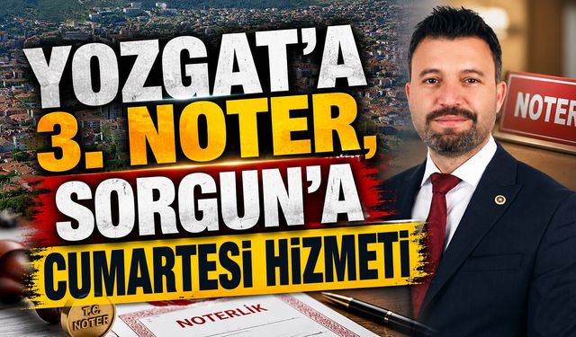 Yozgat'a 3. Noter, Sorgun'a Cumartesi Hizmeti