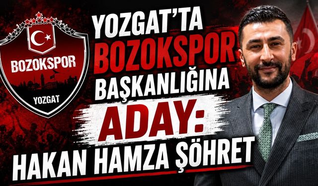 Yozgat'ta Bozokspor Başkanlığına Aday: Hakan Hamza Şöhret