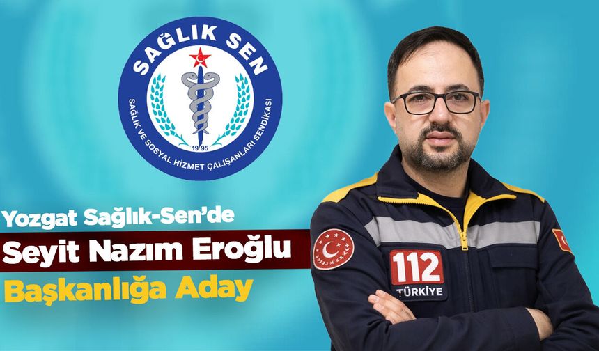 Yozgat Sağlık-Sen’de Seyit Nazım Eroğlu Başkanlığa Aday