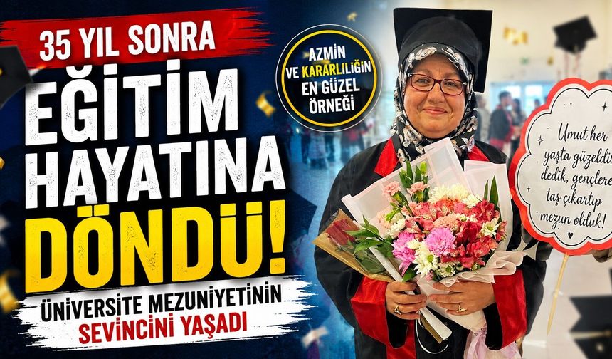 35 yıl sonra eğitim hayatına döndü, üniversite mezuniyetinin sevincini yaşadı