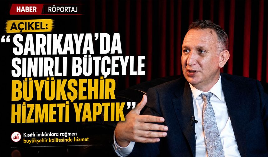 Açıkel: "Sarıkaya'da Sınırlı Bütçeyle Büyükşehir Hizmeti Yaptık"