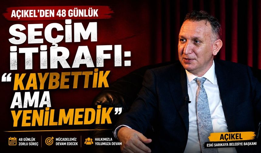 Açıkel'den 48 Günlük Seçim İtirafı: "Kaybettik Ama Yenilmedik"