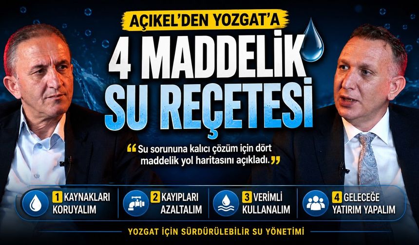 Açıkel'den Yozgat'a 4 Maddelik Su Reçetesi