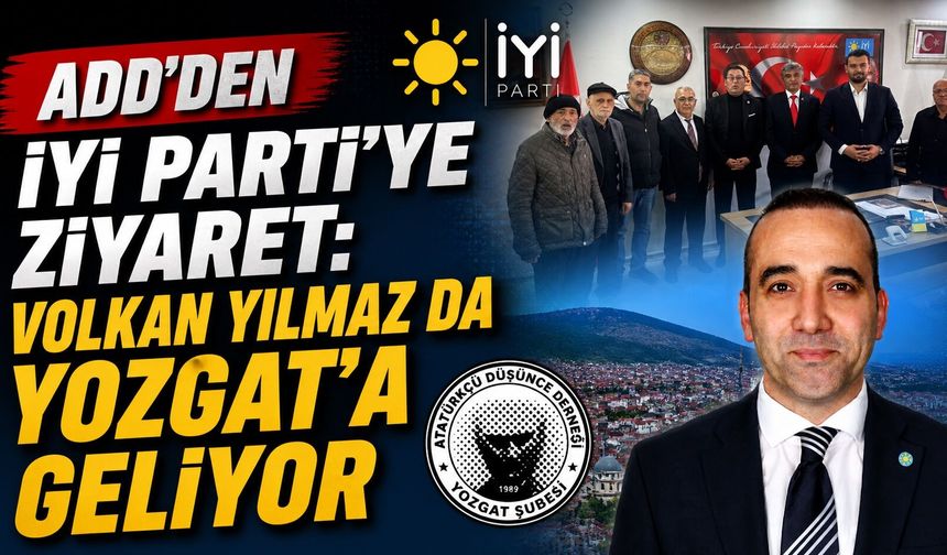 ADD'den İYİ Parti'ye Ziyaret: Volkan Yılmaz da Yozgat'a Geliyor