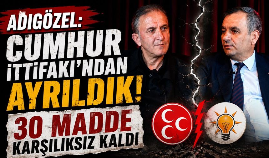 Adıgözel: Cumhur İttifakı'ndan Ayrıldık, 30 Madde Karşılıksız Kaldı