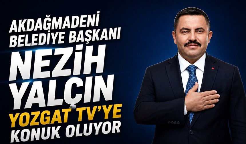 Akdağmadeni Belediye Başkanı Nezih Yalçın, Yozgat TV'ye Konuk Oluyor