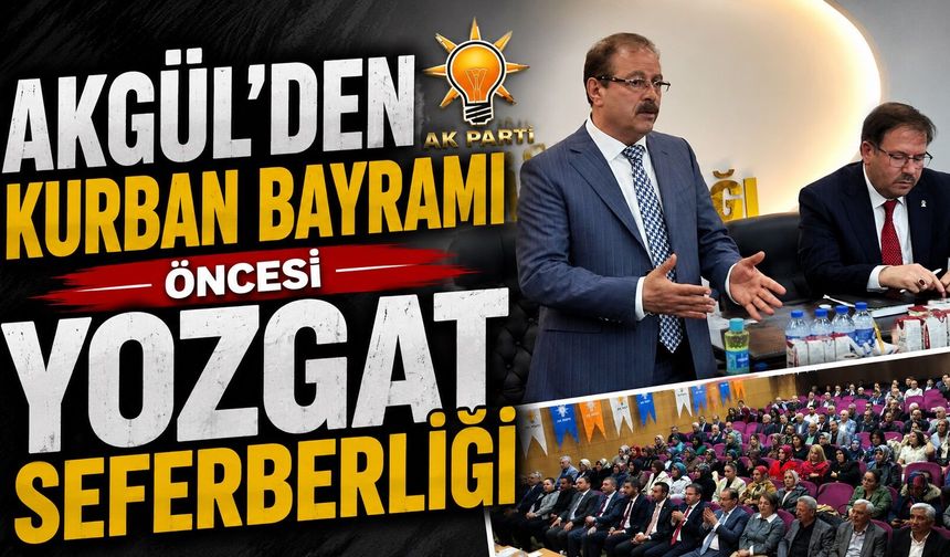 Akgül'den Kurban Bayramı Öncesi Yozgat Seferberliği