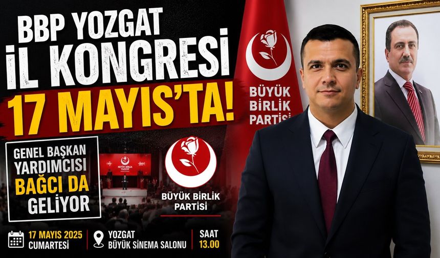 BBP Yozgat İl Kongresi 17 Mayıs'ta: Genel Başkan Yardımcısı Bağcı da Geliyor