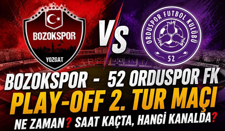 Bozokspor - 52 Orduspor FK Play-Off 2. Tur Maçı Ne Zaman? Saat Kaçta, Hangi Kanalda?