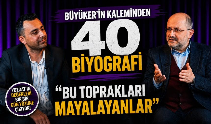 Büyüker'in Kaleminden 40 Biyografi: "Bu Toprakları Mayalayanlar"