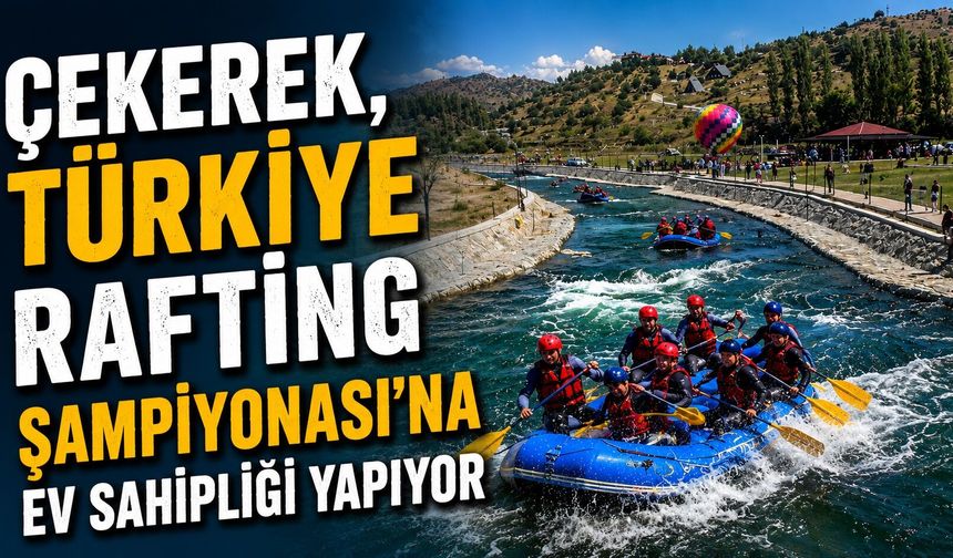 Çekerek, Türkiye Rafting Şampiyonası'na Ev Sahipliği Yapıyor