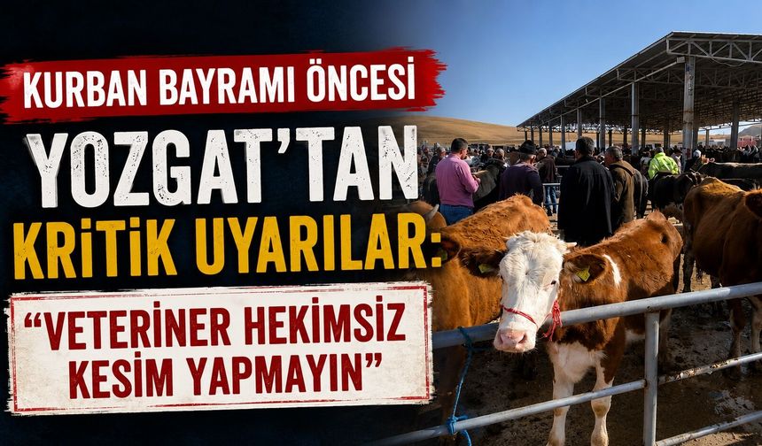 Kurban Bayramı Öncesi Yozgat'tan Kritik Uyarılar: "Veteriner Hekimsiz Kesim Yapmayın"