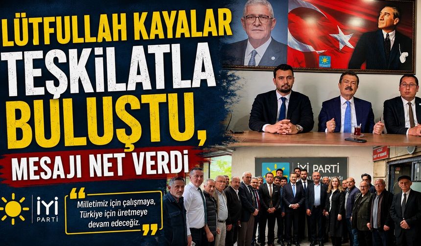 Lütfullah Kayalar Teşkilatla Buluştu, Mesajı Net Verdi