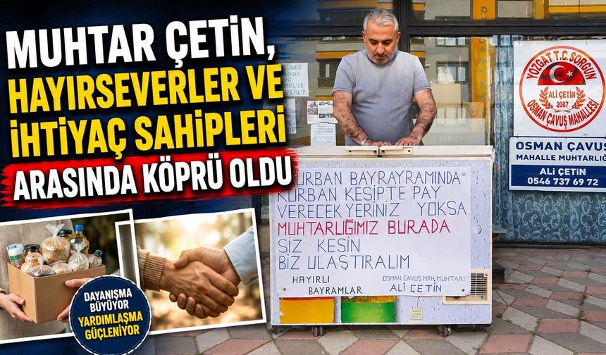 Muhtar Çetin, hayırseverler ve ihtiyaç sahipleri arasında köprü oldu