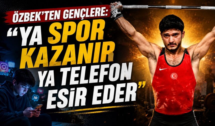 Özbek'ten Gençlere: "Ya Spor Kazanır Ya Telefon Esir Eder"