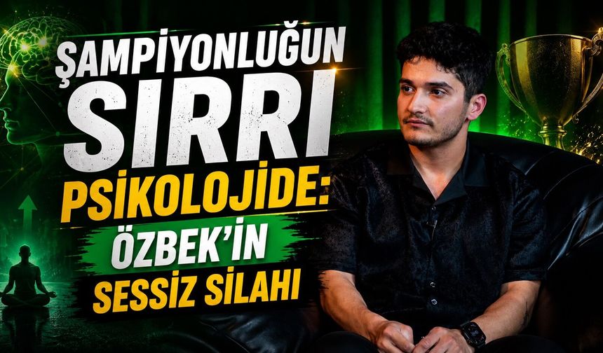 Şampiyonluğun Sırrı Psikolojide: Özbek'in Sessiz Silahı