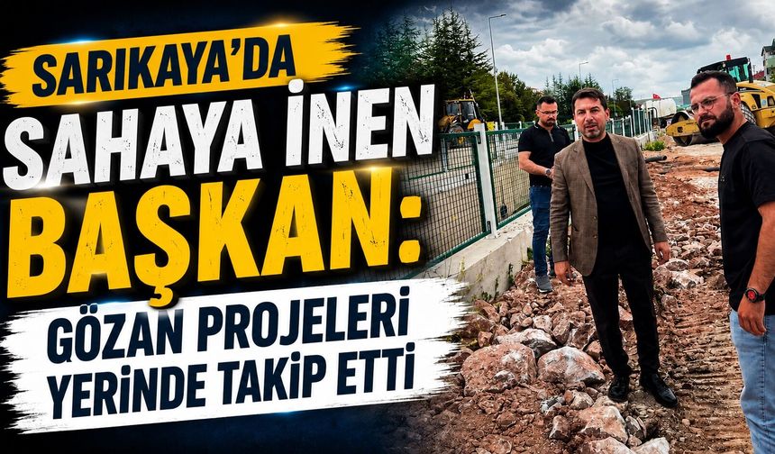 Sarıkaya'da Sahaya İnen Başkan: Gözan Projeleri Yerinde Takip Etti