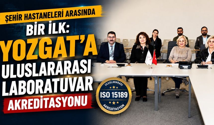 Şehir Hastaneleri Arasında Bir İlk: Yozgat'a Uluslararası Laboratuvar Akreditasyonu