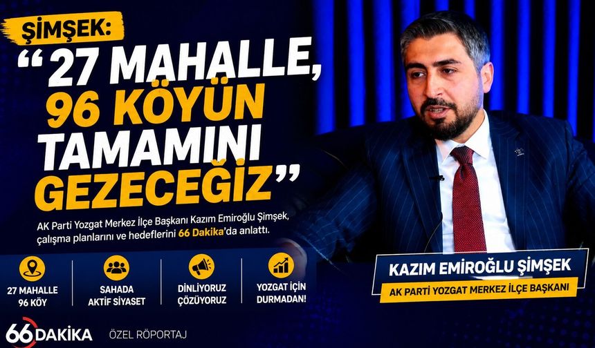 Şimşek: "27 Mahalle, 96 Köyün Tamamını Gezeceğiz"
