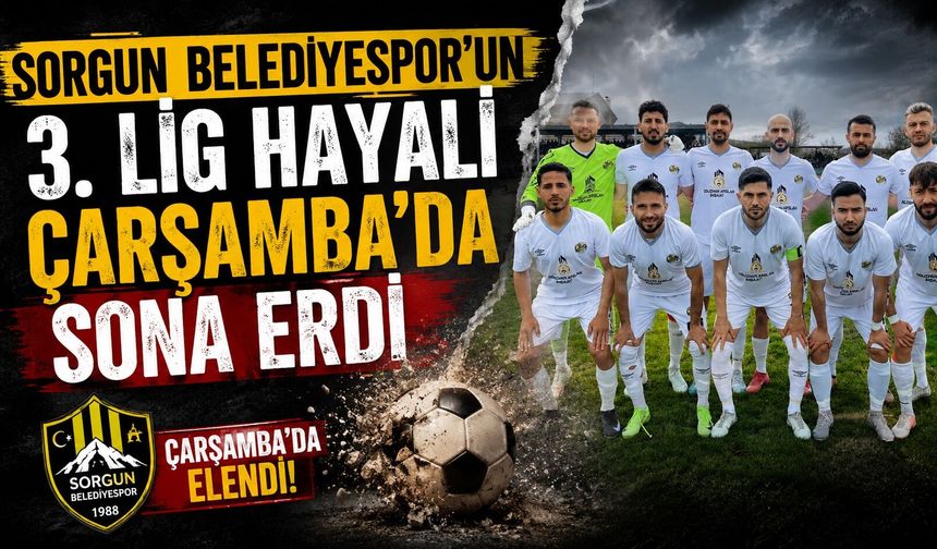 Sorgun Belediyespor'un 3. Lig Hayali Çarşamba'da Sona Erdi