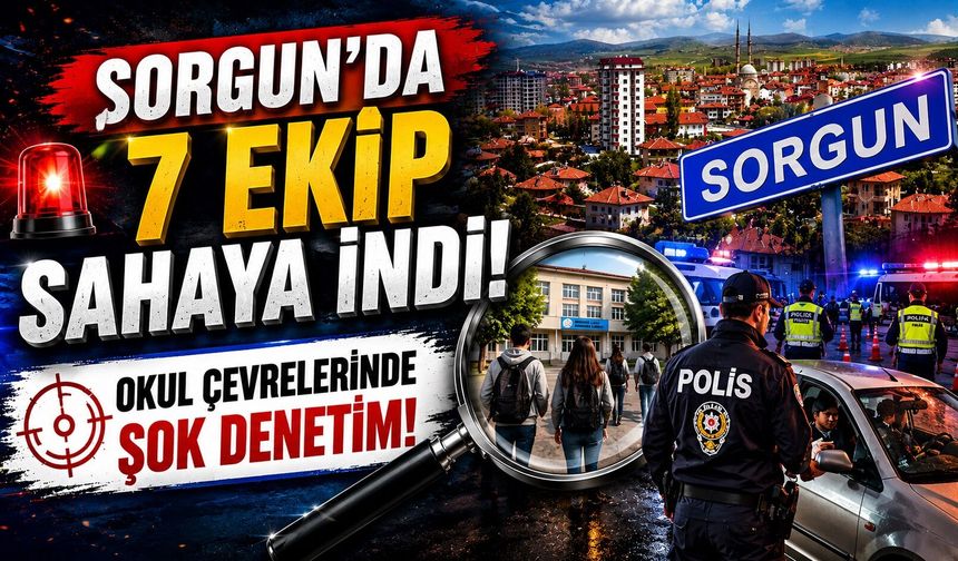 Sorgun'da 7 Ekip Sahaya İndi: Okul Çevrelerinde Şok Denetim