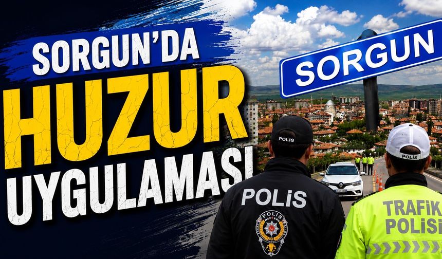 Sorgun'da Huzur Uygulaması: 158 Şahıs, 25 Araç Denetlendi