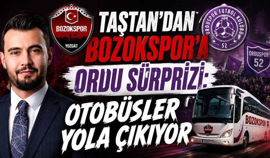 Taştan'dan Bozokspor'a Ordu Sürprizi: Otobüsler Yola Çıkıyor