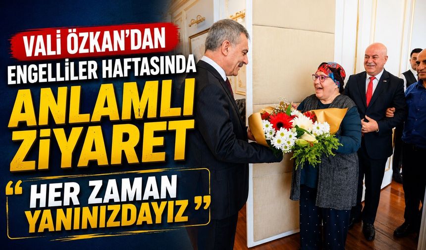 Vali Özkan'a Engelliler Haftası'nda Anlamlı Ziyaret