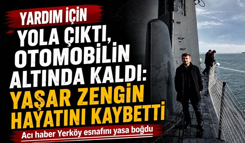 Yardım İçin Yola Çıktı, Otomobilin Altında Kaldı: Yaşar Zengin Hayatını Kaybetti