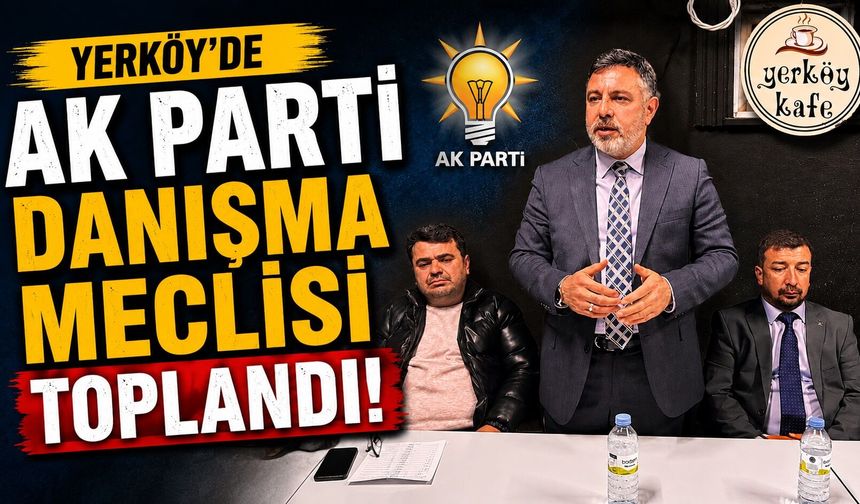 Yerköy'de AK Parti Danışma Meclisi Toplandı
