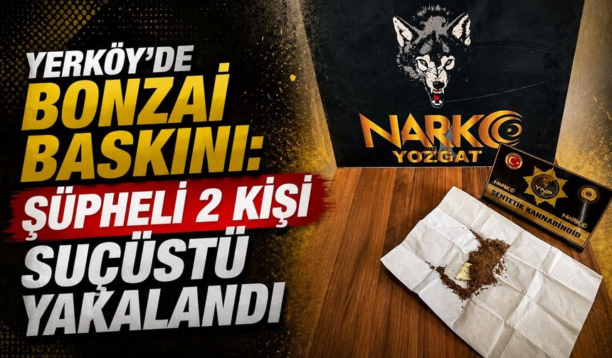 Yerköy'de Bonzai Baskını: Şüpheli 2 Kişi Suçüstü Yakalandı