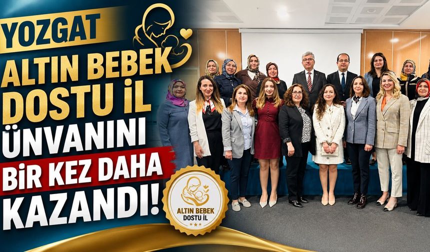 Yozgat Altın Bebek Dostu İl Unvanını Bir Kez Daha Kazandı