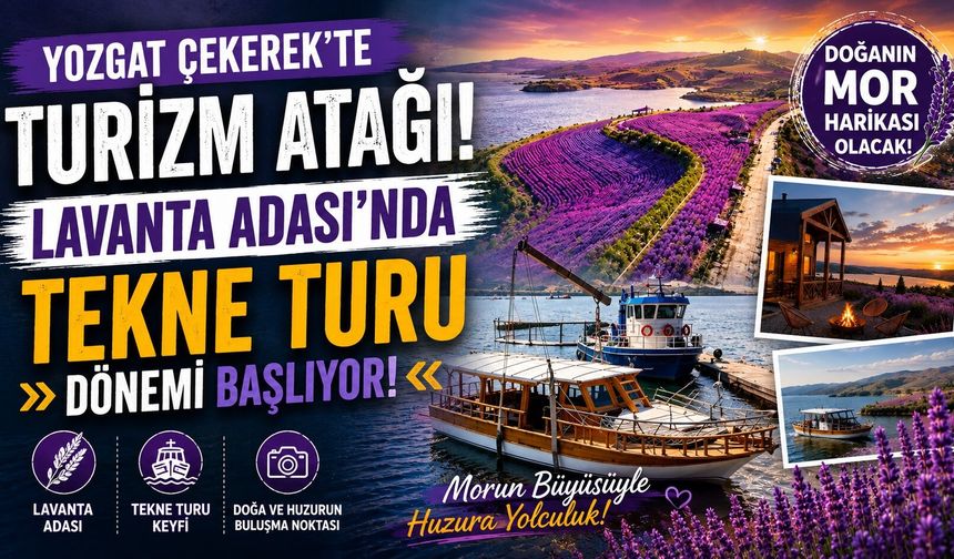 Yozgat Çekerek'te Turizm Atağı: Lavanta Adası'nda Tekne Turu Dönemi Başlıyor