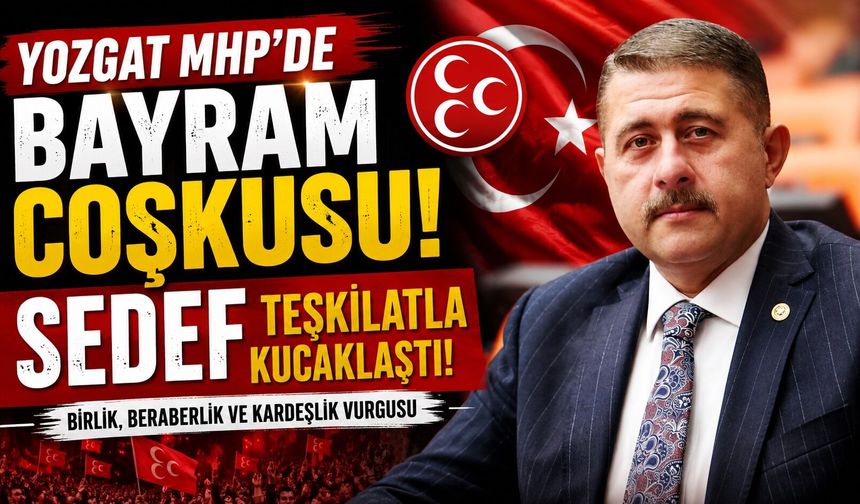 Yozgat MHP'de Bayram Coşkusu: Sedef Teşkilatla Kucaklaştı