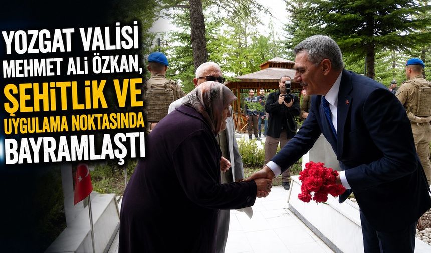 Yozgat Valisi Mehmet Ali Özkan, şehitlik ve uygulama noktasında bayramlaştı