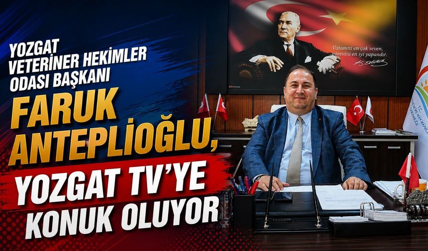 Yozgat Veteriner Hekimler Odası Başkanı Faruk Anteplioğlu, Yozgat TV'ye Konuk Oluyor