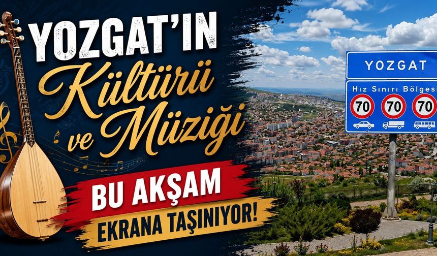 Yozgat'ın Kültürü ve Müziği Bu Akşam Ekrana Taşınıyor