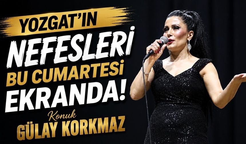 Yozgat'ın Nefesleri Bu Cumartesi Ekranda: Konuk Gülay Korkmaz