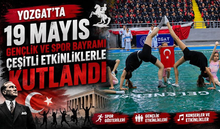 Yozgat'ta 19 Mayıs Gençlik ve Spor Bayramı çeşitli etkinliklerle kutlandı