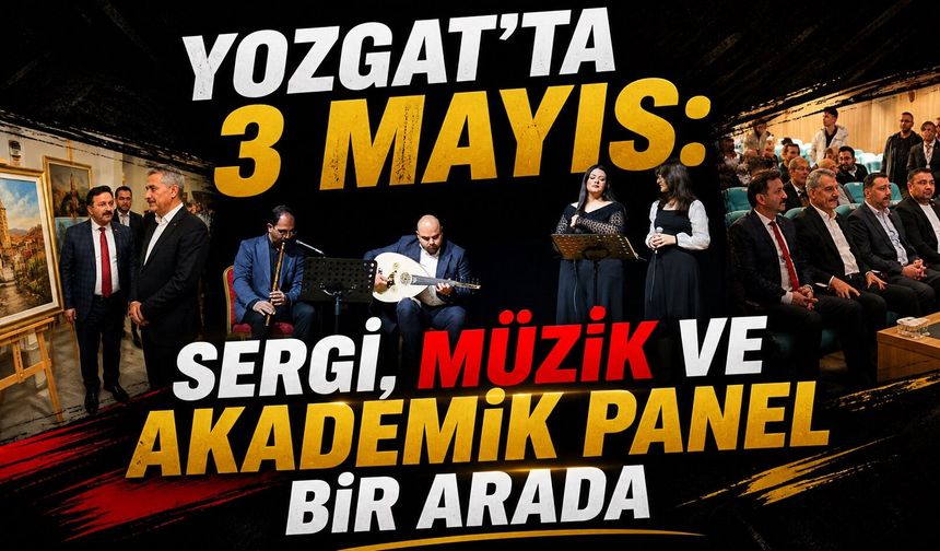 Yozgat'ta 3 Mayıs: Sergi, Müzik ve Akademik Panel Bir Arada