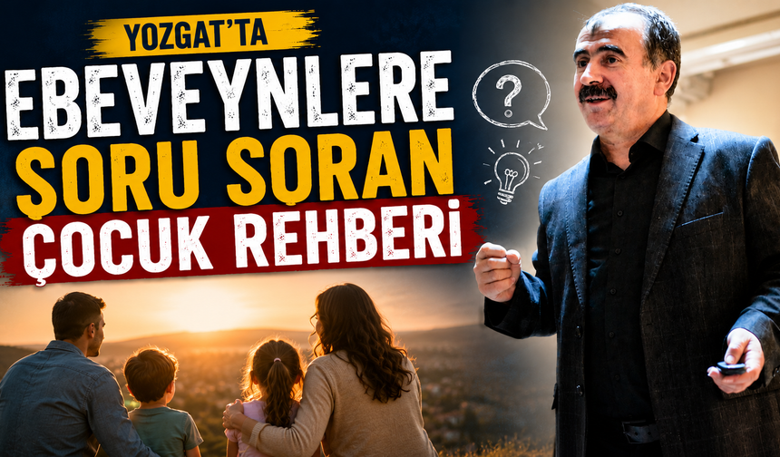 Yozgat'ta Ebeveynlere Soru Soran Çocuk Rehberi