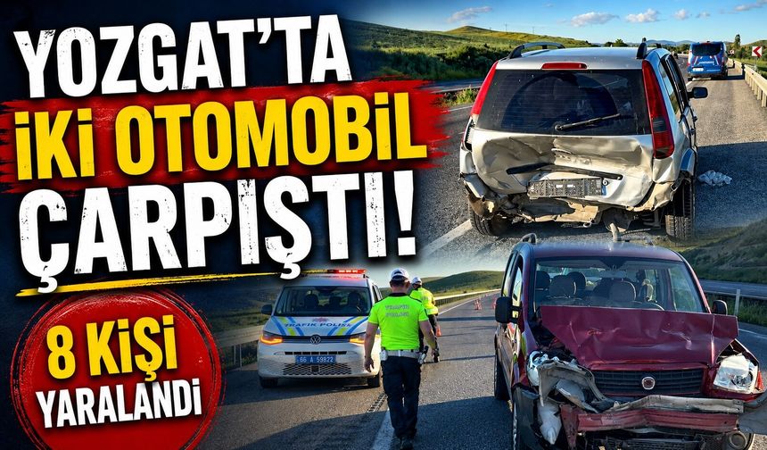 Yozgat'ta iki otomobil çarpıştı 8 kişi yaralandı
